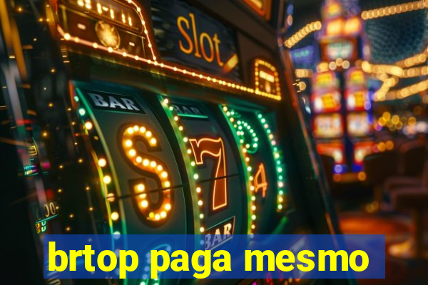 brtop paga mesmo