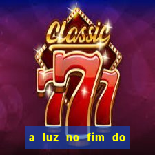 a luz no fim do mundo filme completo dublado
