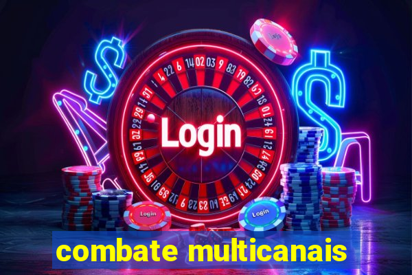 combate multicanais