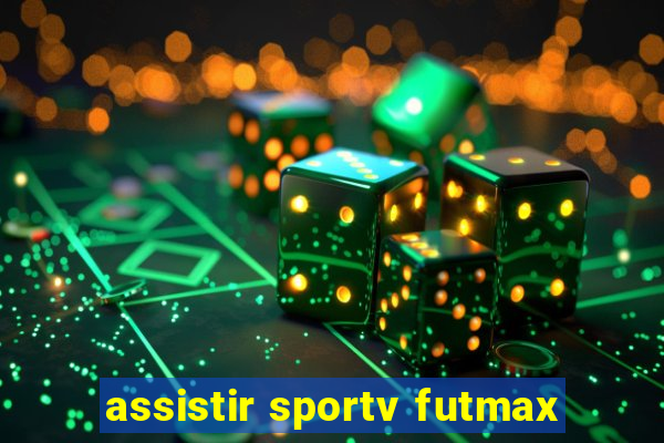 assistir sportv futmax