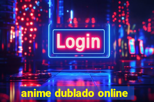 anime dublado online
