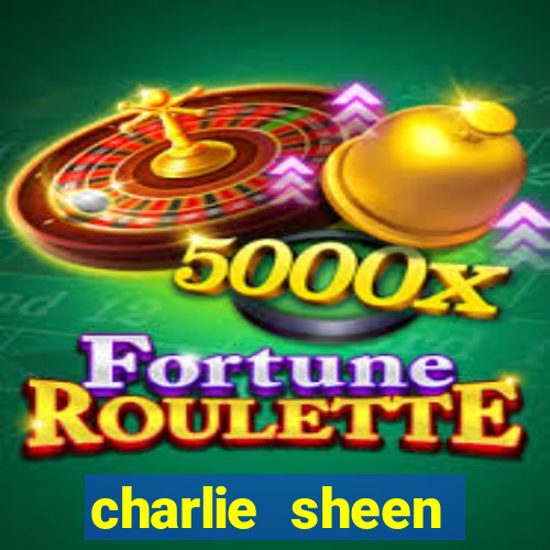charlie sheen fortuna 2024