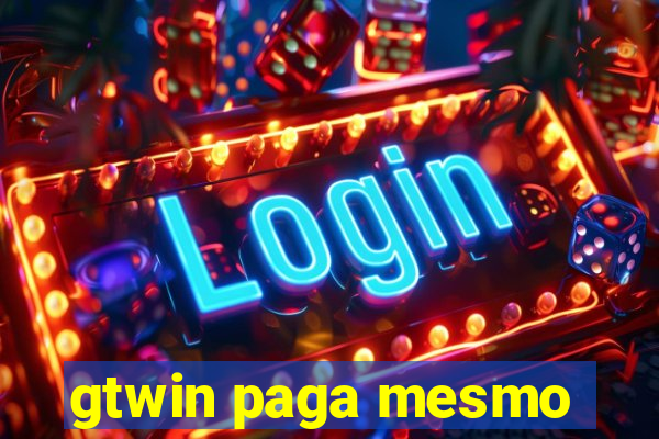gtwin paga mesmo