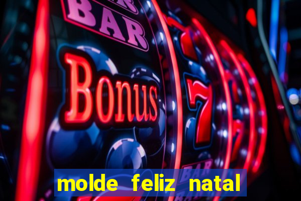 molde feliz natal para imprimir