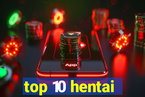top 10 hentai