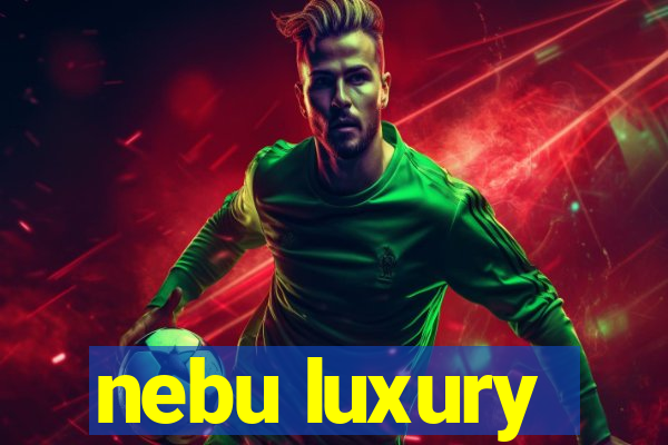 nebu luxury