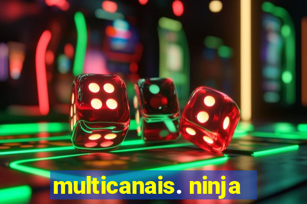 multicanais. ninja
