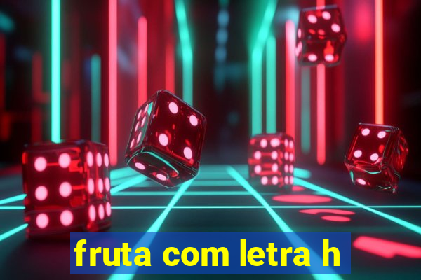 fruta com letra h