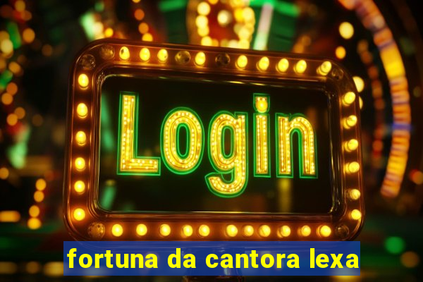 fortuna da cantora lexa
