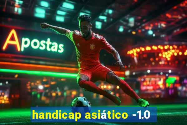handicap asiático -1.0