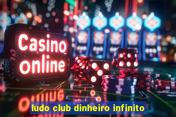 ludo club dinheiro infinito