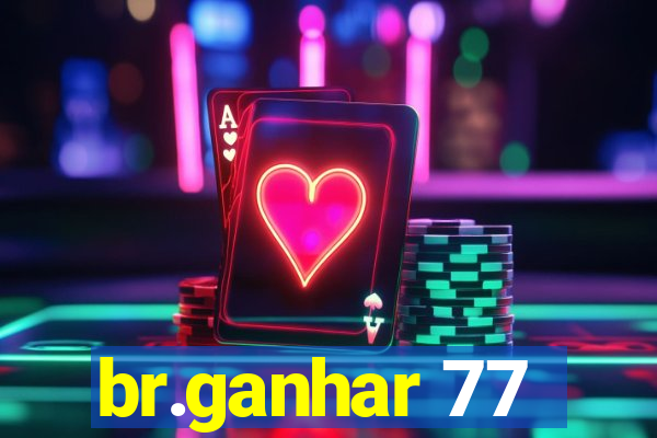 br.ganhar 77