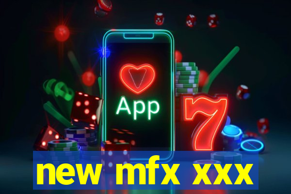 new mfx xxx