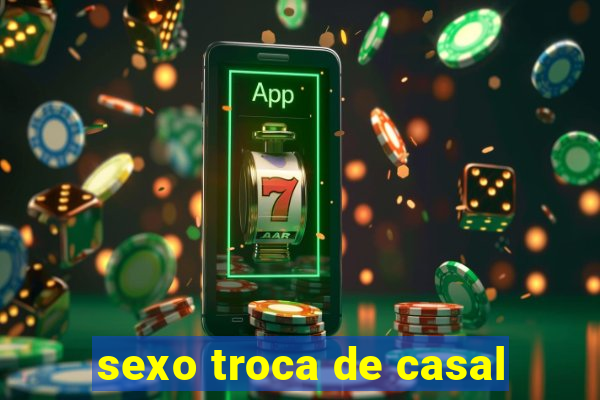 sexo troca de casal