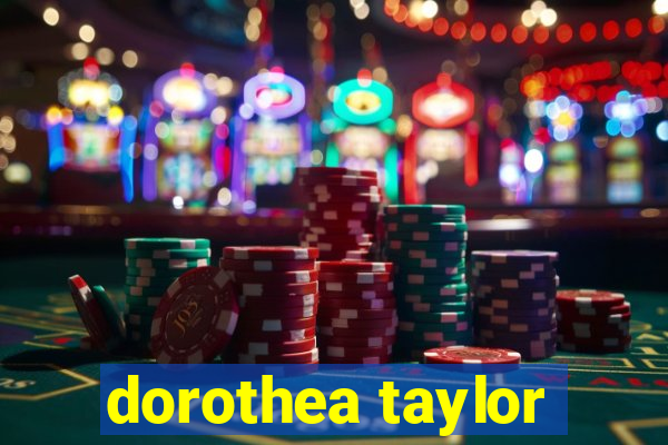 dorothea taylor