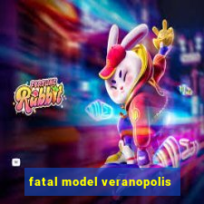 fatal model veranopolis