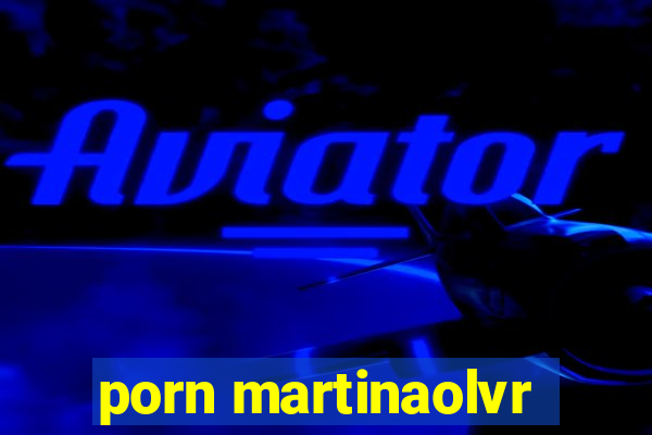 porn martinaolvr