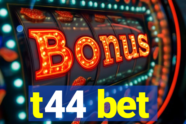 t44 bet