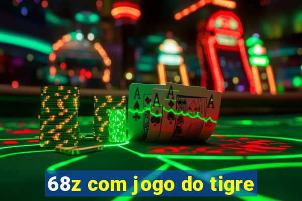 68z com jogo do tigre