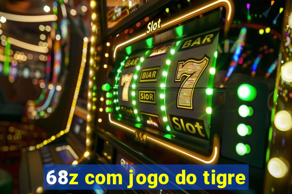 68z com jogo do tigre