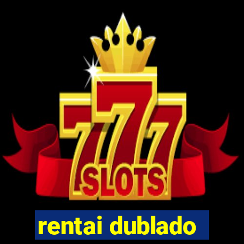 rentai dublado