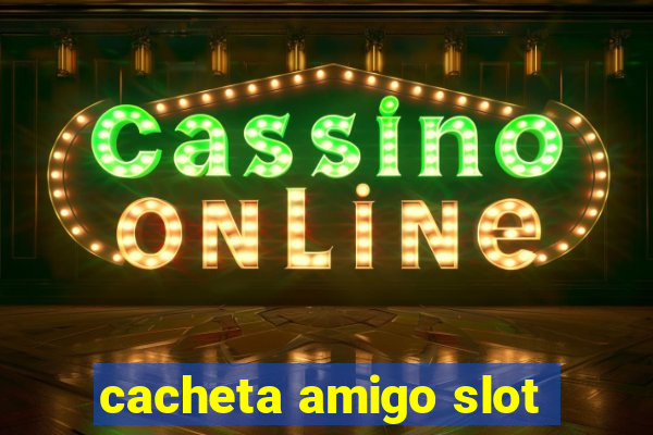 cacheta amigo slot