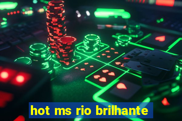 hot ms rio brilhante