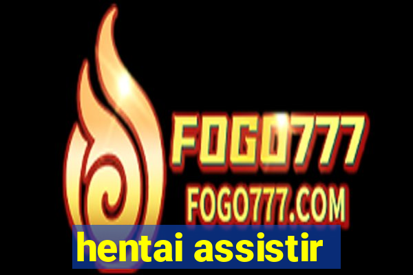 hentai assistir