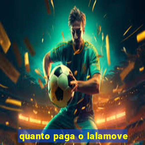 quanto paga o lalamove