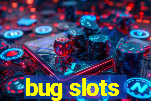 bug slots