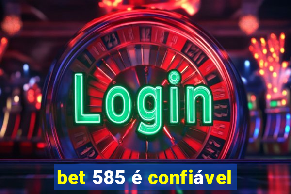 bet 585 é confiável