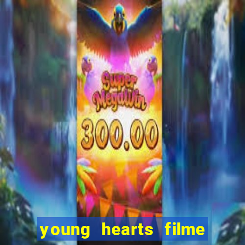 young hearts filme completo dublado