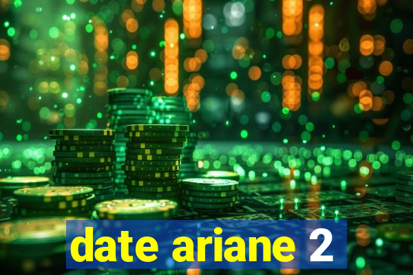date ariane 2