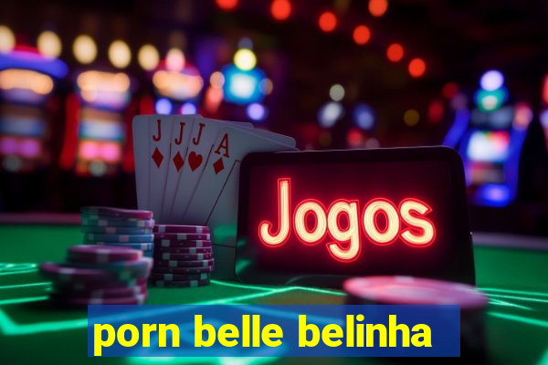porn belle belinha