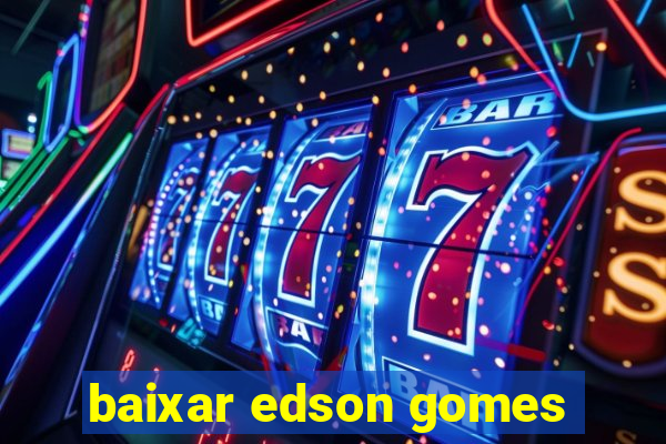 baixar edson gomes
