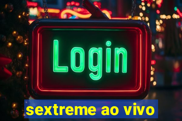 sextreme ao vivo