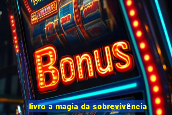 livro a magia da sobrevivência