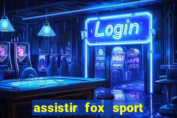 assistir fox sport futebol tv