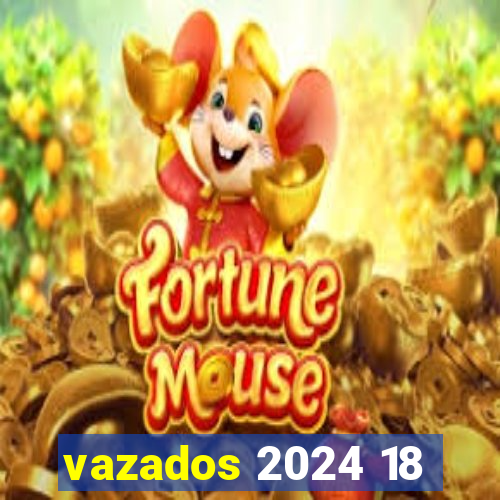 vazados 2024 18