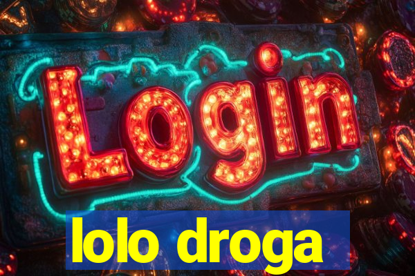 lolo droga