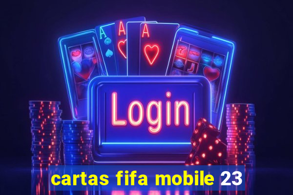 cartas fifa mobile 23