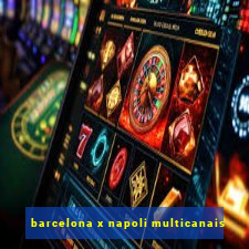 barcelona x napoli multicanais