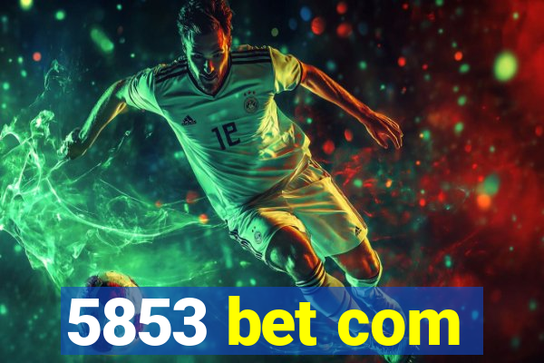 5853 bet com