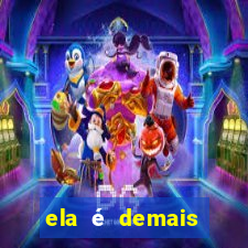 ela é demais filme completo dublado