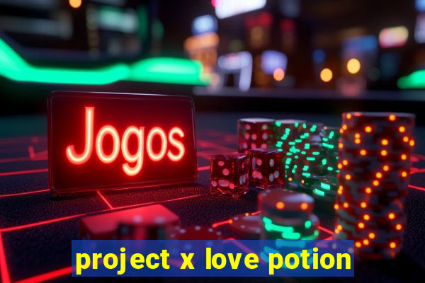 project x love potion