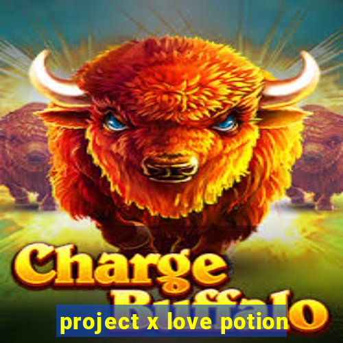 project x love potion