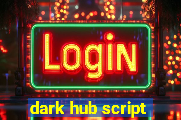 dark hub script