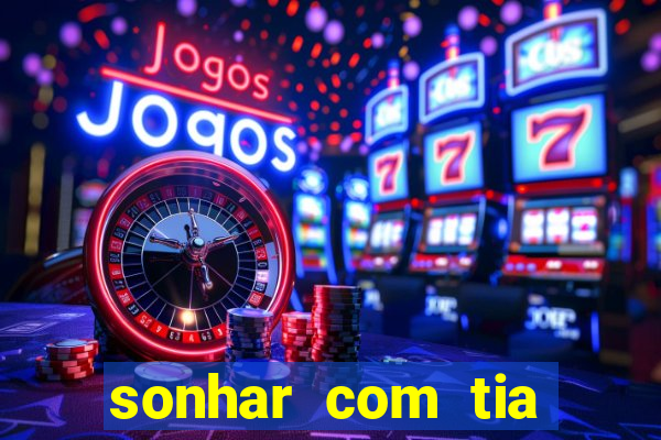 sonhar com tia jogo do bicho