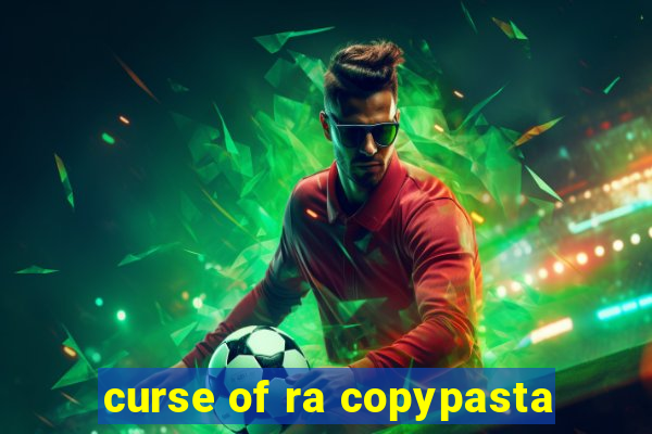 curse of ra copypasta