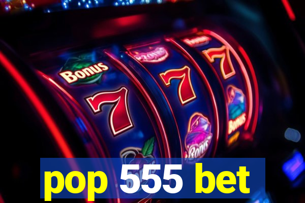 pop 555 bet